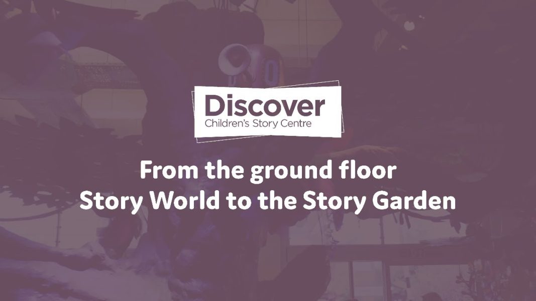 From the ground floor Story World to the Story Garden